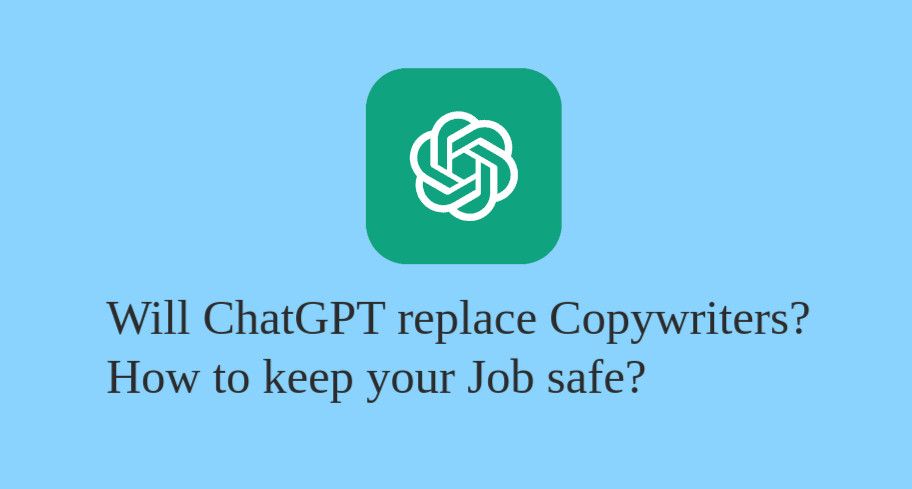 Will ChatGPT replace Copywriters? How to keep your Job safe?