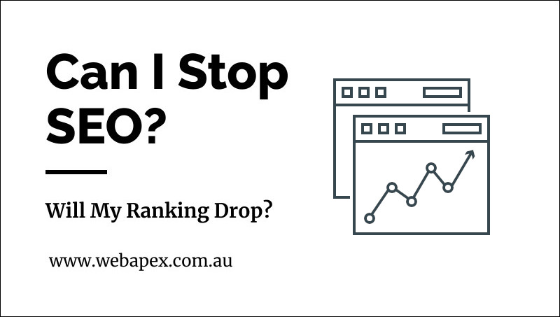 Can I stop SEO? Will my Ranking Drop?